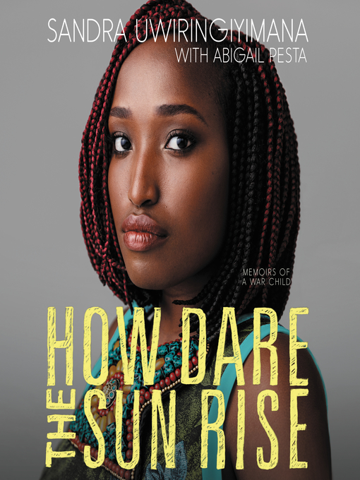 Title details for How Dare the Sun Rise by Sandra Uwiringiyimana - Available